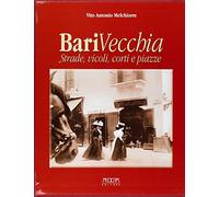 Bari vecchia. Strade, vicoli, corti e piazze