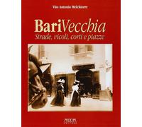 Bari vecchia. Strade, vicoli, corti e piazze - [Adda]