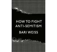 Bari Weiss How to Fight Anti-Semitism (Copertina rigida)