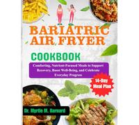 Bariatric Air Fryer Cookbook: Comforting, Nutrient-Focused Meals to Support Recovery, Boost Well-Being, and Celebrate Everyday Progress