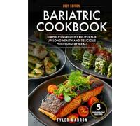Bariatric Cookbook: Simple 5-Ingredient Recipes for Lifelong Health and Delicious Post-Surgery Meals