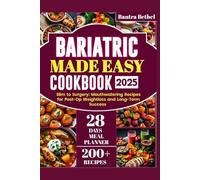 Bariatric Made Easy Cookbook 2025: Slim to Surgery: Mouthwatering Recipes for Post-Op Weightloss and Long-Term Success