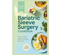 Bariatric Sleeve Surgery Cookbook: Soft & Nourishing Recipes for Every Stage of Your Weight Loss Journey