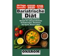 Bariatrische Diät: Ihr Neuanfang: Einfache Rezepte für außergewöhnliche Veränderungen, Abnehmen, Gut Essen, Besser Leben