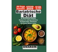 Bariatrische Diät: Ihr Neuanfang: Einfache Rezepte für außergewöhnliche Veränderungen, Abnehmen, Gut Essen, Besser Leben