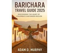 Barichara Travel Guide 2025: Discovering the Heart of Colombia’s Santander Region