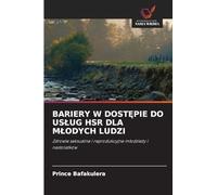 BARIERY W DOST¿PIE DO US¿UG HSR DLA M¿ODYCH LUDZI: Zdrowie seksualne i reprodukcyjne m¿odzie¿y i nastolatków