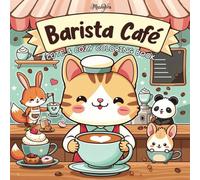 Barista Café: Cute & Cozy Coloring book for Adults and Kids featuring Cute and Simple drawings of Barista Animals and Different kinds of Café, Coloring Book for Stress Relief & Relaxation