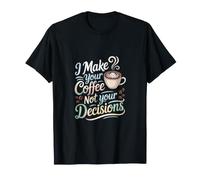 Barista Prepara Il Tuo caffè Non Decisioni Funny Latte Cafe Maglietta