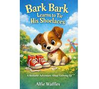 Bark-Bark Learns to Tie His Shoelaces: A Gentle Bedtime Story About Learning to Tie Shoelaces