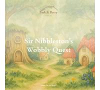 Bark & Berry Stories: Sir Nibbleston's Wobbly Quest: A Story About Courage and Growing Brave