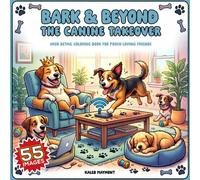 Bark & Beyond - The Canine Takeover: High Detail Coloring Book for Pooch loving friends