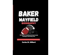 BARKER MAYFIELD BIOGRAPHY: The Path of a Football Quarterback through Challenges in Becoming a star