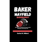 BARKER MAYFIELD BIOGRAPHY: The Path of a Football Quarterback through Challenges in Becoming a star