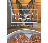 Barkery & Co Cookbook: Healthy Dog Treat Recipes Made Simple