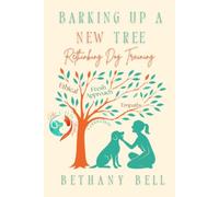 Barking Up A New Tree: Rethinking Dog Training