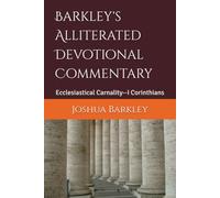 Barkley's Alliterated Devotional Commentary: Ecclesiastical Carnality--I Corinthians