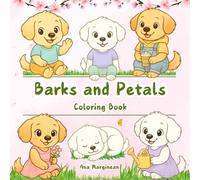 Barks and Petals: Spring Dog Coloring Book for Kids Ages 4-10: 50 Cute Puppies, Flowers, Butterflies, Gardens, and Spring Adventures - Relaxing Coloring Fun for Ages 4-10 & Dog Lovers