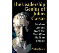 BARLAG The Leadership Genius of Julius Caesar: Modern Lessons from t (Tascabile)