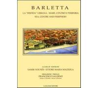 Barletta. La «disfida» urbana. Mare, centro e periferia-Sea, centre and pe...