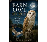BARN OWL SECRETS: The Silent Hunter of the Night