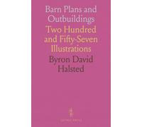 Barn Plans and Outbuildings: Two Hundred and Fifty-Seven Illustrations