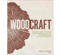 Woodcraft: Master the Art of Green Woodworking with Key Techniques and Inspiring Projects