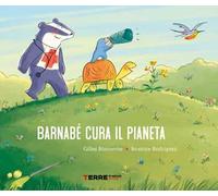Barnabé cura il pianeta. Ediz. a colori