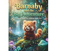 Barnaby and the Big Adventure: A Fun Creative Coloring Book for Young Explorers Ages 3-8 with Imaginative Animal Designs and Nature Scenes