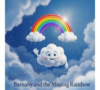 Barnaby and the Missing Rainbow: A Magical Story About Confidence, Colors, and Helping Friends