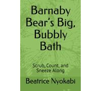 Barnaby Bear’s Big, Bubbly Bath: Scrub, Count, and Sneeze Along