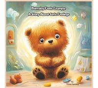 Barnaby Feels Grumpy: A Story About Safe Feelings: A Children’s Book About Big Feelings, Anger, and Calming Down