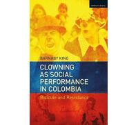 Barnaby King Clowning as Social Performance in Colombia (Tascabile)