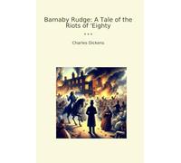 Barnaby Rudge: A Tale of the Riots of 'Eighty