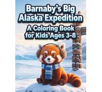 Barnaby’s Big Alaska Expedition: Wilderness Animals Coloring Book for Toddlers, Arctic Nature Scenes and Polar Creatures Activity Set