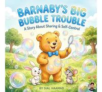 Barnaby’s Big Bubble Trouble: A Fun Story About Self-Control, Taking Turns, and Being a Fair Friend