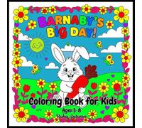 Barnaby’s Big Day! Coloring Book for Kids Ages 3-8: Join Barnaby the Bunny on a Fun-Filled Adventure of Colors, Smiles, and Imagination!