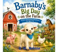 Barnaby’s Big Day on the Farm: A Story and Activity Adventure for Ages 4-6