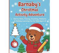 Barnaby’s Christmas Activity Adventure: Dot-to-Dots, Tracing, Counting & Holiday Learning Fun for Kids Ages 4-8