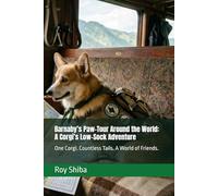 Barnaby’s Paw-Tour Around the World: A Corgi’s Low-Sock Adventure: One Corgi. Countless Tails. A World of Friends.