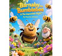 Barnaby the Bumblebee & The Impossible Flight: A Story About Faith, Physics, and Believing in Your Design