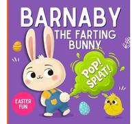 Barnaby the Farting Bunny: The Ultimate Guide to Stinky Blasts - Easter Book for Kids 3-5 and - Easter Basket Ideas