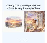 Barnaby's Gentle Whisper Bedtime: A Cozy Sensory-Friendly Journey to Sleep: A Calming Bedtime Story for Neurodivergent Children (Autism, ADHD, Sensory Processing Needs)