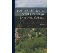 Barnard Castle Eng Museu Handbook to the Bowes Museum, Barnard Castl (Tascabile)