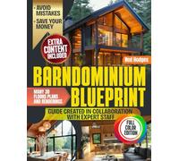 BARNDOMINIUM BLUEPRINT: A Real-World Step-by-Step Guide with Full-Color Plans, Cost Breakdowns, and Pro Tips to Design and Build a Barndominium That Saves You Money and Stress