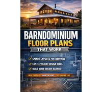 Barndominium Floor Plans That Work: Real Layouts, Smart Designs, and Cost-Efficient Ideas for Building Your Dream Barndo