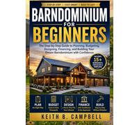 BARNDOMINIUM FOR BEGINNERS: The Step-by-Step Guide to Planning, Budgeting, Designing, Financing, and Building Your Dream Barndominium with Confidence