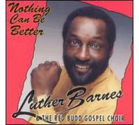Barnes, Luther & Red Budd Choir - Nothing Can Be Better