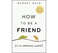 How to be a Friend (In an Unfriendly World): Lessons on Connection