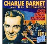 Barnet Charlie - Make Believe Ballroom 1935-193